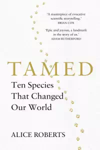 Tamed - Ten Species that Change Our World - Alice Roberts